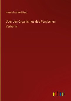 Über den Organismus des Persischen Verbums - Barb, Heinrich Alfred