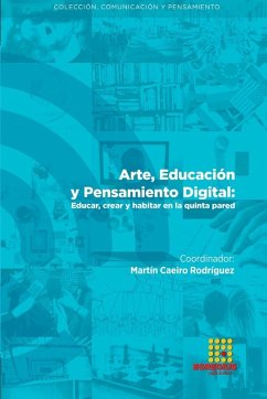 Arte, Educación y Pensamiento Digital - Caeiro Rodríguez, Martín; Da Silva López, Alfonso; Fuentes Mata, Irma