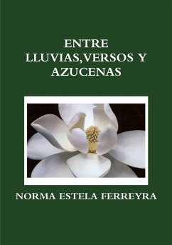 ENTRE LLUVIAS, VERSOS Y AZUCENAS - Ferreyra, Norma Estela