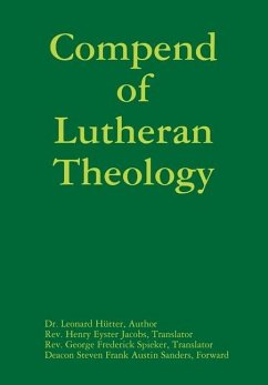 Compend of Lutheran Theology - Hütter, Author Leonard; Jacobs, Translator Rev. Henry Eyster; Spieker, Translator Rev. George