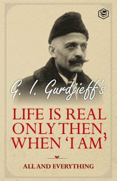 Life is Real Only Then, When 'I Am' - Gurdjieff, G. I.