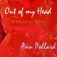 Out of my Head - A Painting Diary - Pollard, Ann