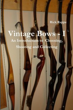 VINTAGE BOWS - I An Introduction to choosing, shooting and collecting - Rappe, Rick