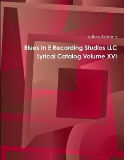 Blues In E Recording Studios LLC Lyrical Catalog Volume XVI - Bollman, Jeffery