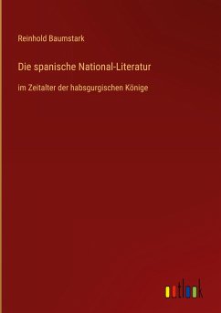 Die spanische National-Literatur - Baumstark, Reinhold