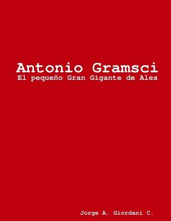 Antonio Gramsci, El pequeño Gran Gigante de Ales - Giordani C., Jorge A.