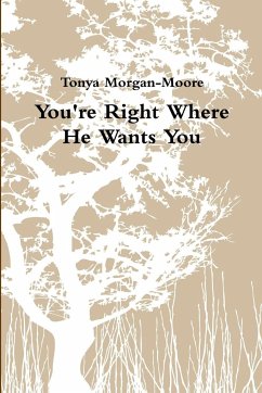 You're Right Where He Wants You - Morgan-Moore, Tonya