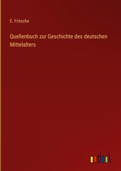 Quellenbuch zur Geschichte des deutschen Mittelalters - Fritsche, E.