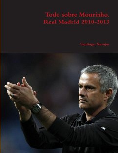 Todo sobre Mourinho. Real Madrid 2010-2013 - Navajas, Santiago
