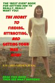 THE SECRET TO FINDING, ATTRACTING, AND GETTING YOUR MAN - NOW!
