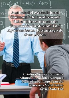 Análisis del estrés laboral (Burnout) del profesorado del ámbito sanitario de Formación Profesional del Ayuntamiento de Santiago de Compostela - Fernández Vázquez, Alfonso; Gómez Cantorna, Cristina; Lago Cancelo, María Isabel