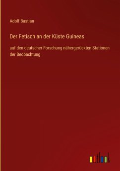 Der Fetisch an der Küste Guineas - Bastian, Adolf