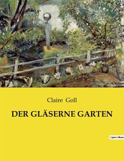 DER GLÄSERNE GARTEN - Goll, Claire