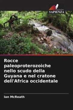 Rocce paleoproterozoiche nello scudo della Guyana e nel cratone dell'Africa occidentale - McReath, Ian