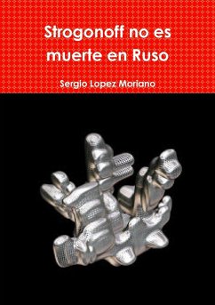 Strogonoff no es muerte en Ruso - Lopez Moriano, Sergio