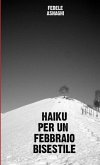 HAIKU PER UN FEBBRAIO BISESTILE HAIKU PER UN FEBBRAIO BISESTILE