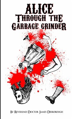 Alice through the Garbage Grinder - Desborough, James