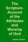 The Scripture-Account of the Attributes and Worship of God; and of the Character and Offices of Jesus Christ