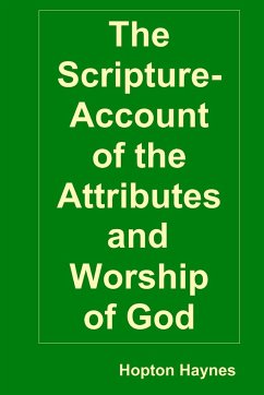The Scripture-Account of the Attributes and Worship of God; and of the Character and Offices of Jesus Christ - Haynes, Hopton