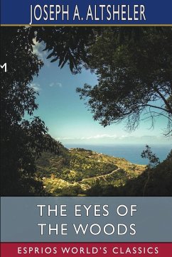 The Eyes of the Woods (Esprios Classics) - Altsheler, Joseph A.