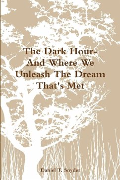 The Dark Hour- And Where We Unleash The Dream That's Met - Snyder, Daniel T.