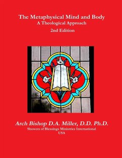 The Metaphysical Mind and Body A Theological Approach 2nd Edition - Miller, D. D. Ph. D. Arch Bishop D. A.