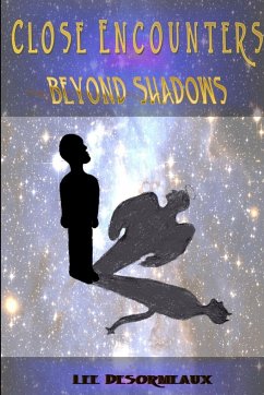 Close Encounters Beyond Shadows - Desormeaux, Lee D.