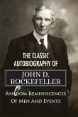 The Classic Autobiography of John D. Rockefeller Random Reminiscences of Men and Events