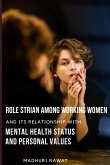 Role strian among working women and its relationship with mental health status and personal values