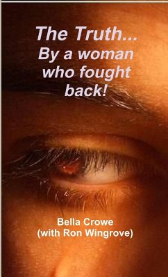 The Truth!! By a woman who fought back! - Crowe, Bella