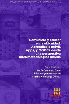 Comunicar y educar en la ubicuidad. Aprendizaje móvil, Apps, y MOOCs desde una perspectiva inteRmetodológica ubicua - Ruiz Chagna, Claudia Alicia; Basantes Andrade, Andrea Verenice; Cabascango Naranjo, María Gabriela