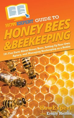 HowExpert Guide to Honey Bees & Beekeeping - Howexpert; Helton, Emily