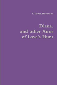 Diana, and other Aims of Love's Hunt - Robertson, T. Edwin