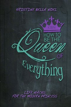 How to be the Queen of Everything - Noel, Kristine Bella