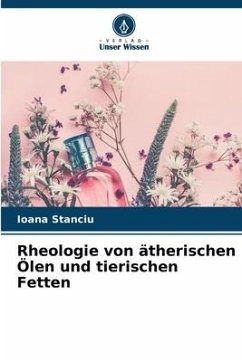 Rheologie von ätherischen Ölen und tierischen Fetten - Stanciu, Ioana