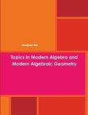 Topics in Modern Algebra and Modern Algebraic Geometry