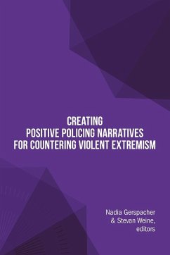 Creating Positive Policing Narratives For Countering Violent Extremism - Gerspacher, Nadia; Weine, Stevan