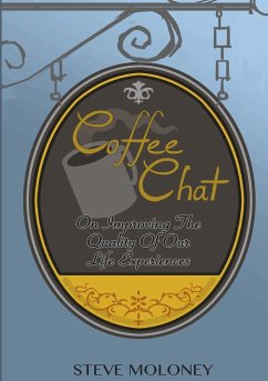 Coffee Chat on Improving the Quality of Our Life Experiences - Moloney, Steve