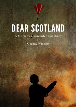 DEAR SCOTLAND - A Martyr's Quincentennial Diary - Wilson, Jean Wishart