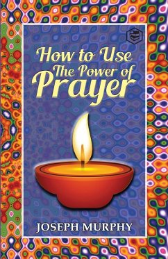 How To Use The Power Of Prayer - Murphy, Joseph