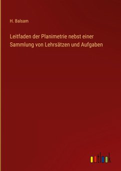 Leitfaden der Planimetrie nebst einer Sammlung von Lehrsätzen und Aufgaben