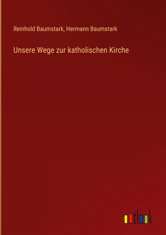 Unsere Wege zur katholischen Kirche - Baumstark, Reinhold; Baumstark, Hermann