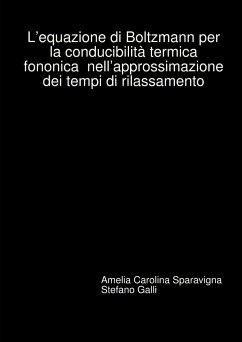 L'equazione di Boltzmann per la conducibilità termica fononica nell'approssimazione dei tempi di rilassamento - Sparavigna, Amelia Carolina; Galli, Stefano