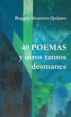 40 POEMAS y otro tantos desmanes - Alzamora Quijano, Rogger