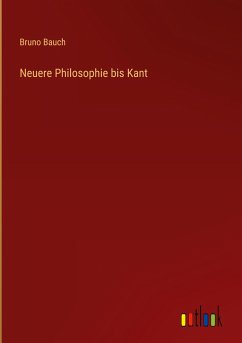 Neuere Philosophie bis Kant - Bauch, Bruno
