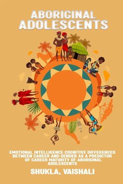 Emotional intelligence cognitive differences between career and gender as a predictor of career maturity of Aboriginal adolescents - Vaishali, Shukla