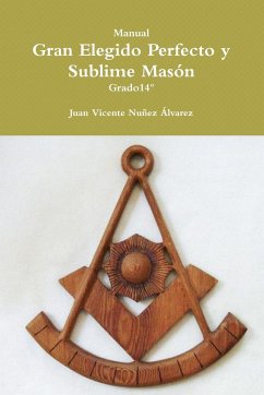 Manual del Gran Elegido Perfecto y Sublime Masón - Nuñez Álvarez, Juan Vicente