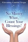 No Matter What, Count Your Blessings!