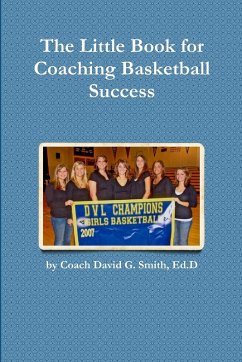 The Little Book for Coaching Basketball Success - Smith, Ed. D Coach David G.