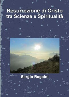 Resurrezione di Cristo tra Scienza e Spiritualità - Ragaini, Sergio